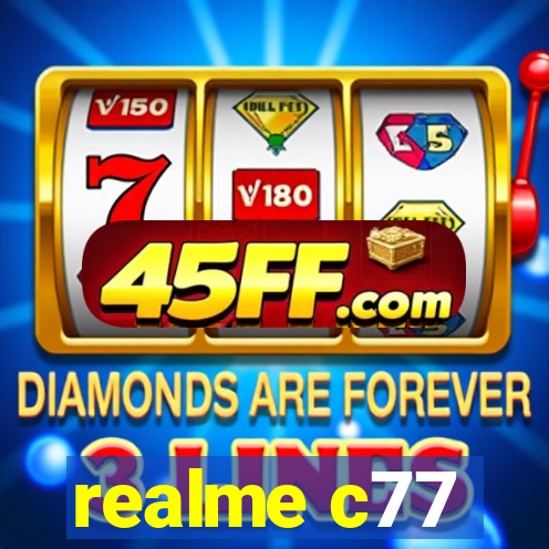 realme c77
